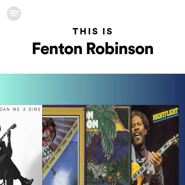 This Is Fenton Robinson - playlist by Spotify | Spotify