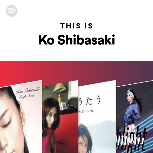 This Is Ko Shibasaki Spotify Playlist