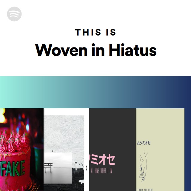 This Is Woven in Hiatus - playlist by Spotify | Spotify