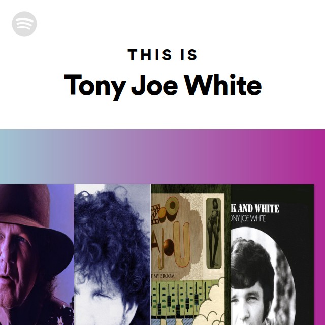 This Is Tony Joe White - playlist by Spotify | Spotify