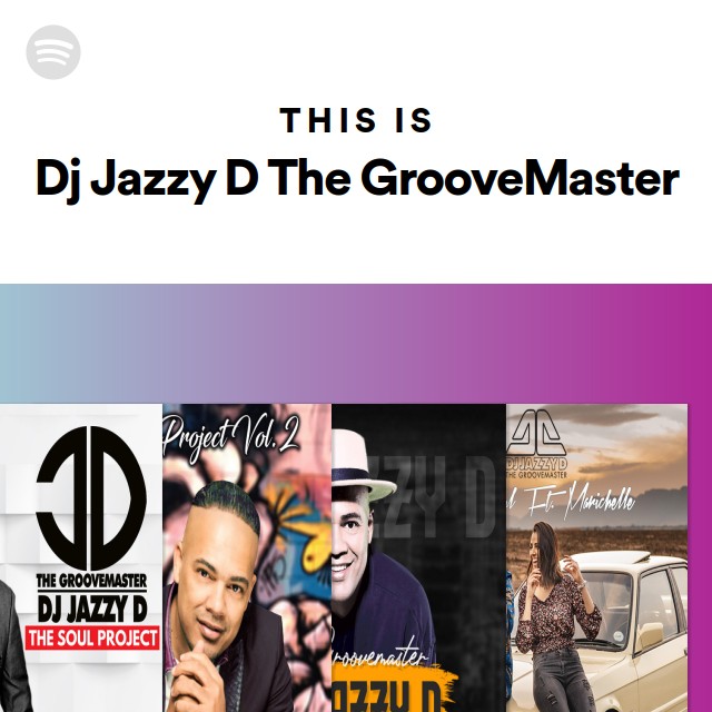 This Is Dj Jazzy D The GrooveMaster - playlist by Spotify | Spotify