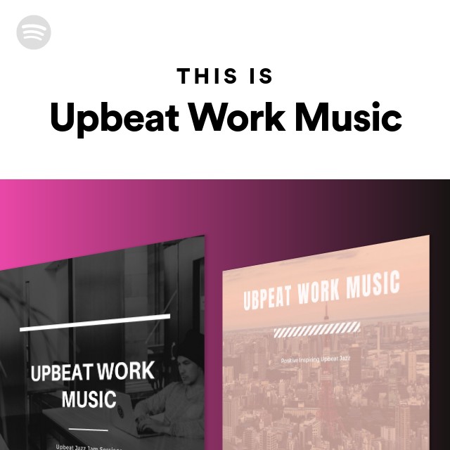 This Is Upbeat Work Music playlist by Spotify Spotify