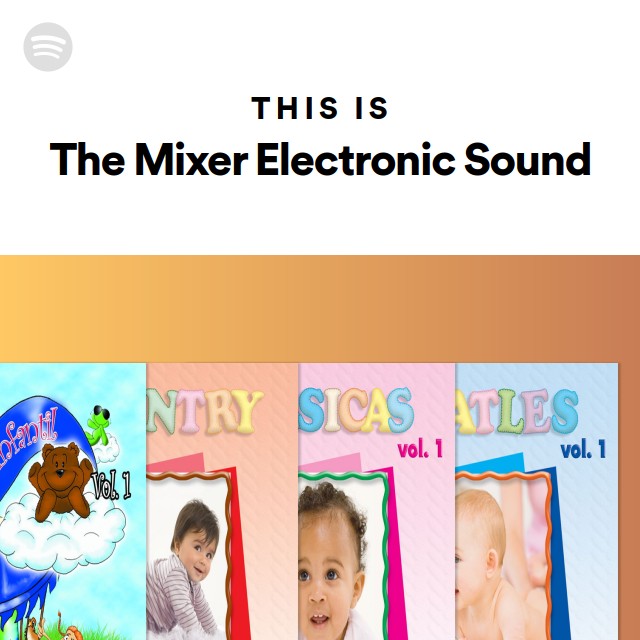 This Is The Mixer Electronic Sound playlist by Spotify Spotify