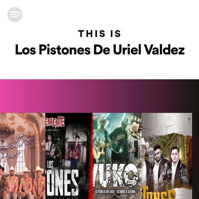 This Is Los Pistones De Uriel Valdez - playlist by Spotify | Spotify