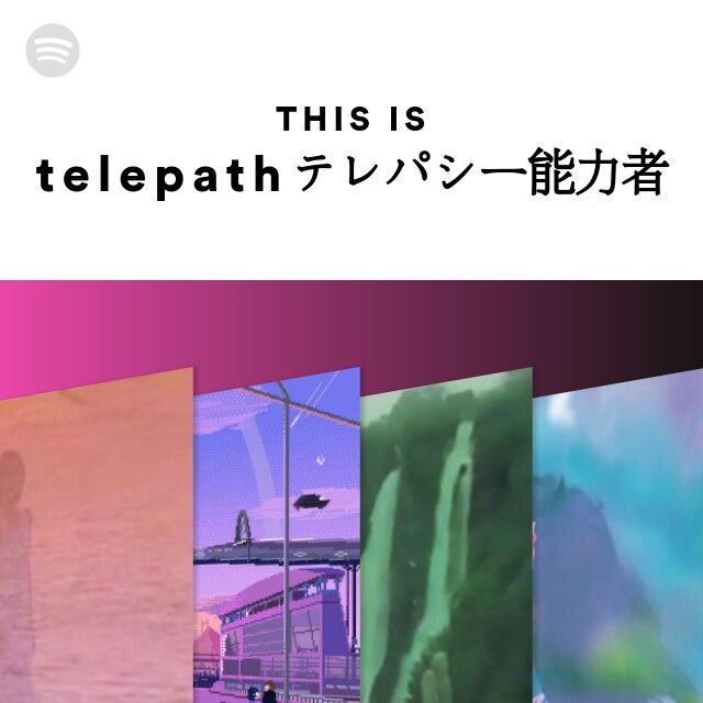This Is t e l e p a t h テレパシー能力者 Spotify Playlist