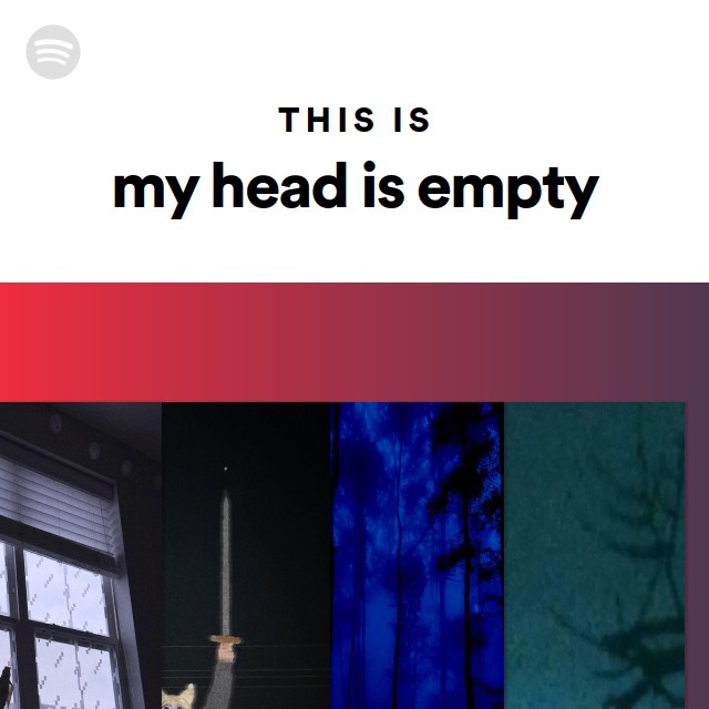 This Is my head is empty playlist by Spotify Spotify