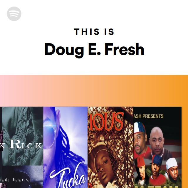 This Is Doug E. Fresh playlist by Spotify Spotify