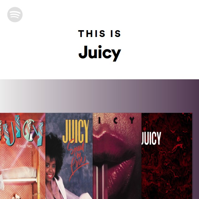 This Is Juicy Playlist By Spotify Spotify