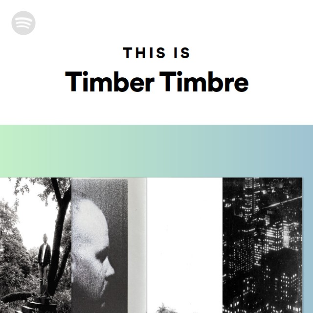 This Is Timber Timbre Playlist By Spotify Spotify